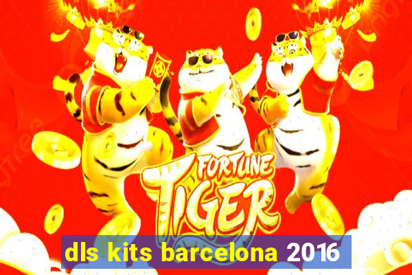 dls kits barcelona 2016